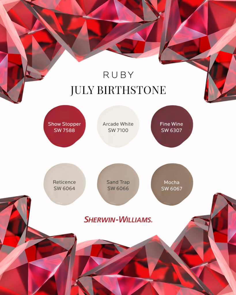 Image features the headline: July Birthstone, Ruby. At the top and bottom of the image are large, red, ruby gemstones grouped together. Between those are six Sherwin-Williams paint color dollops including Show Stopper SW 7588, Arcade White SW 7100, Fine Wine SW 6307, Reticence SW 6064, Sand Trap SW 6066 and Mocha SW 6067.