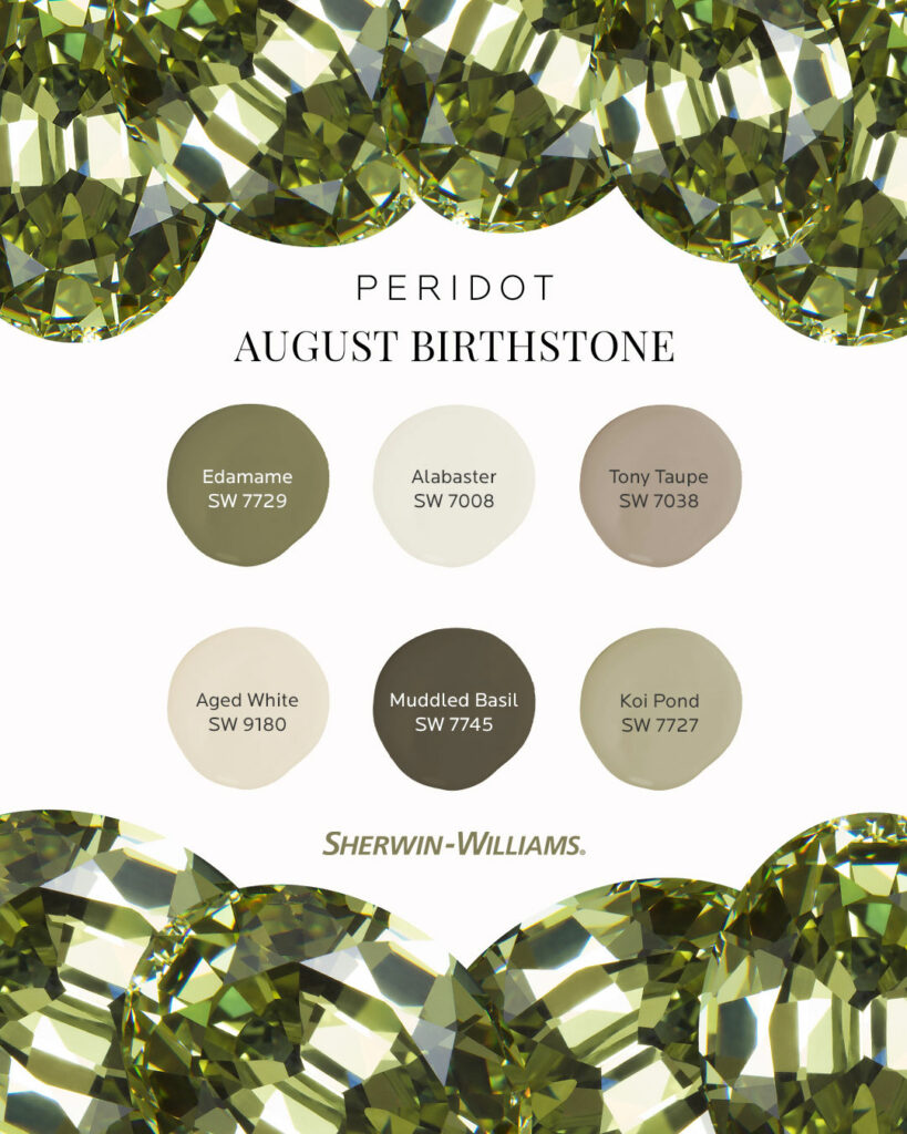 Image features the headline: August Birthstone, Peridot. At the top and bottom of the image are large, green, peridot gemstones grouped together. Between those are six Sherwin-Williams paint color dollops including Edamame SW 7729, Alabaster SW 7008, Tony Taupe SW 7038, Aged White SW 9180, Muddled Basil SW 7745 and Koi Pond SW 7727.